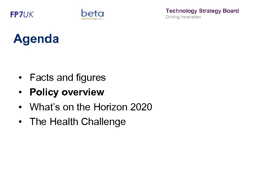 FP 7 UK Agenda • • Facts and figures Policy overview What’s on the