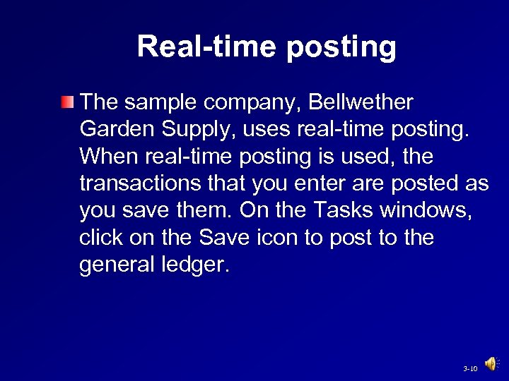 Real-time posting The sample company, Bellwether Garden Supply, uses real-time posting. When real-time posting