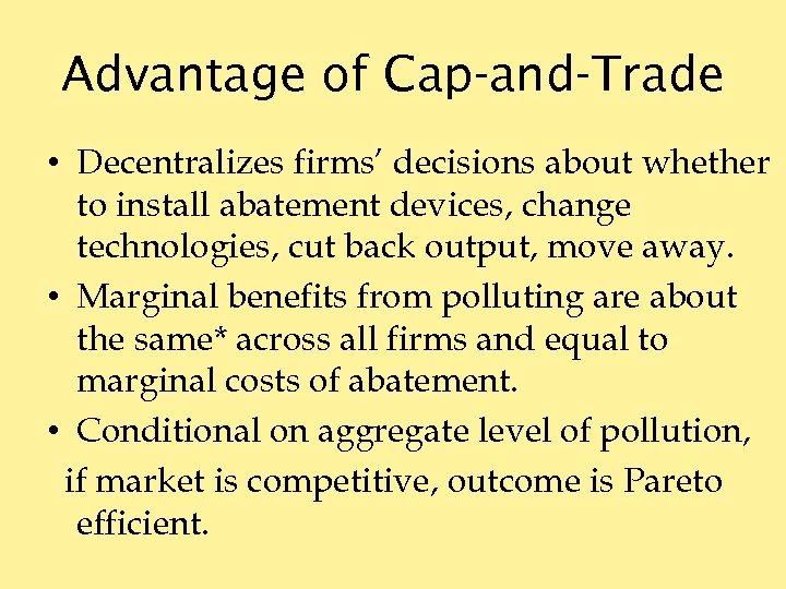 Advantage of Cap-and-Trade • Decentralizes firms’ decisions about whether to install abatement devices, change