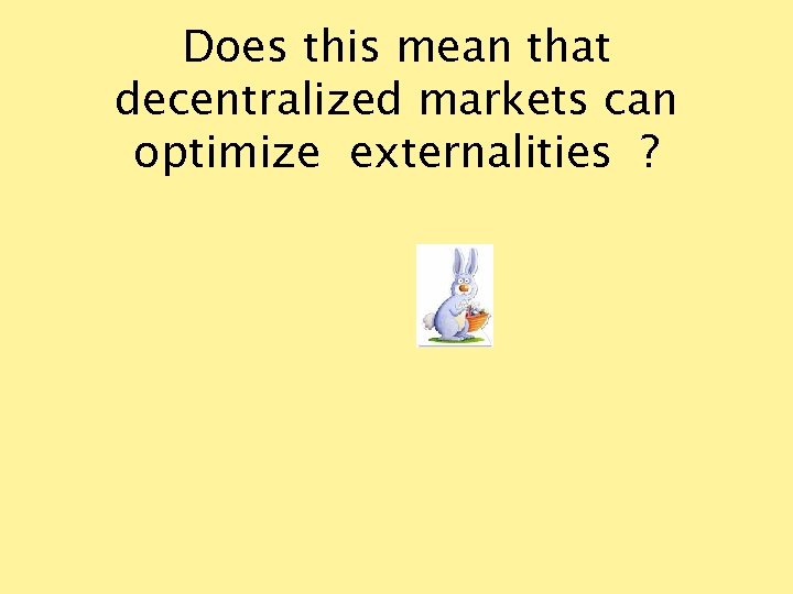 Does this mean that decentralized markets can optimize externalities ? 