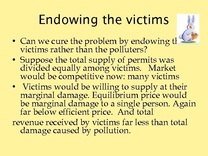 Endowing the victims • Can we cure the problem by endowing the victims rather