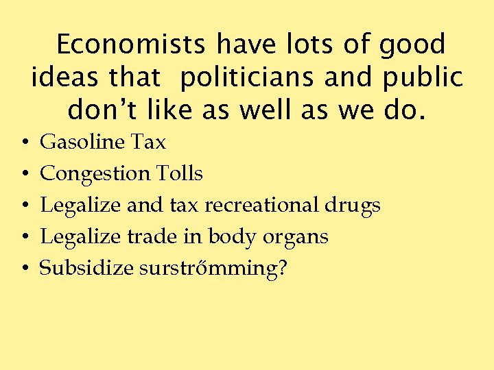 Economists have lots of good ideas that politicians and public don’t like as well