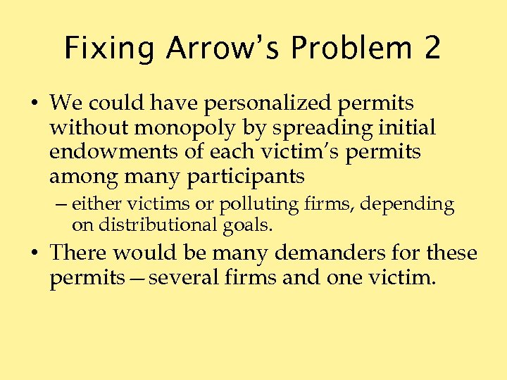 Fixing Arrow’s Problem 2 • We could have personalized permits without monopoly by spreading