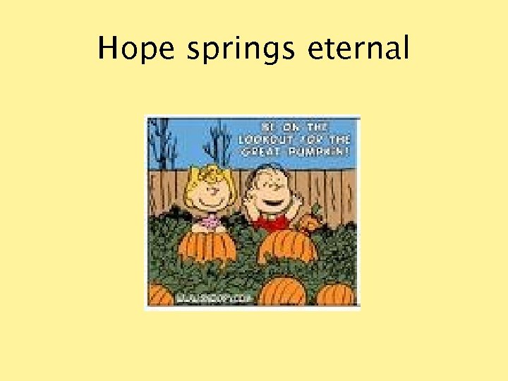 Hope springs eternal 