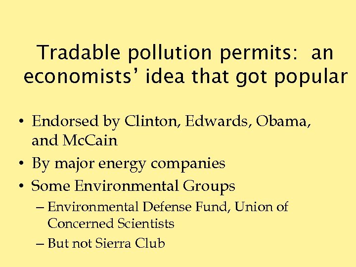 Tradable pollution permits: an economists’ idea that got popular • Endorsed by Clinton, Edwards,