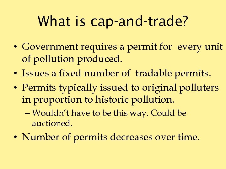 What is cap-and-trade? • Government requires a permit for every unit of pollution produced.