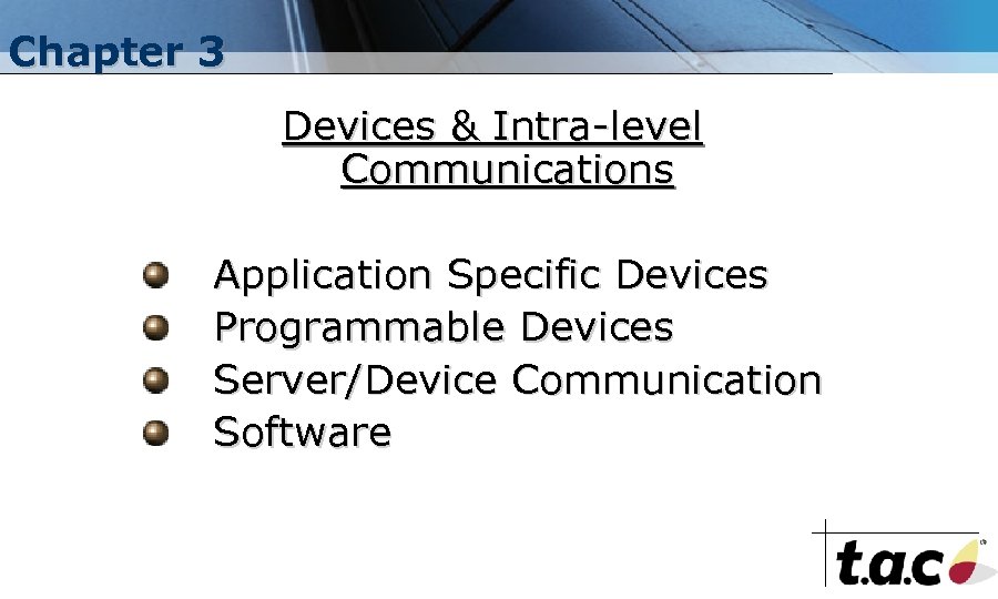Chapter 3 Devices & Intra-level Communications Application Specific Devices Programmable Devices Server/Device Communication Software