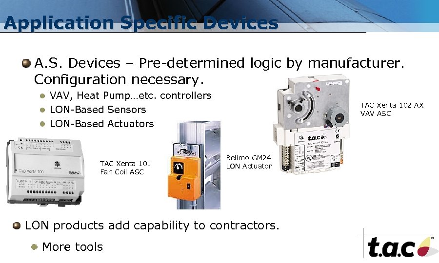 Application Specific Devices A. S. Devices – Pre-determined logic by manufacturer. Configuration necessary. VAV,