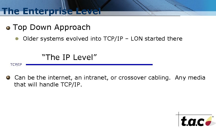 The Enterprise Level Top Down Approach Older systems evolved into TCP/IP – LON started
