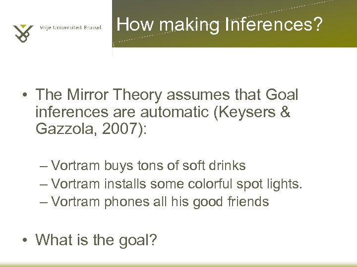 How making Inferences? • The Mirror Theory assumes that Goal inferences are automatic (Keysers