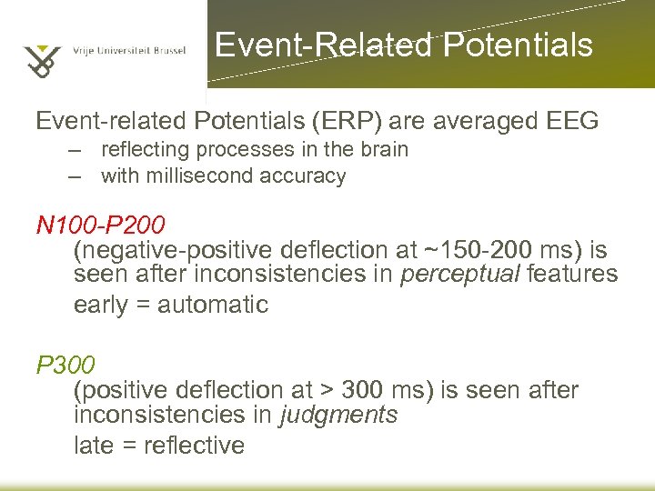 Event-Related Potentials Event-related Potentials (ERP) are averaged EEG – reflecting processes in the brain