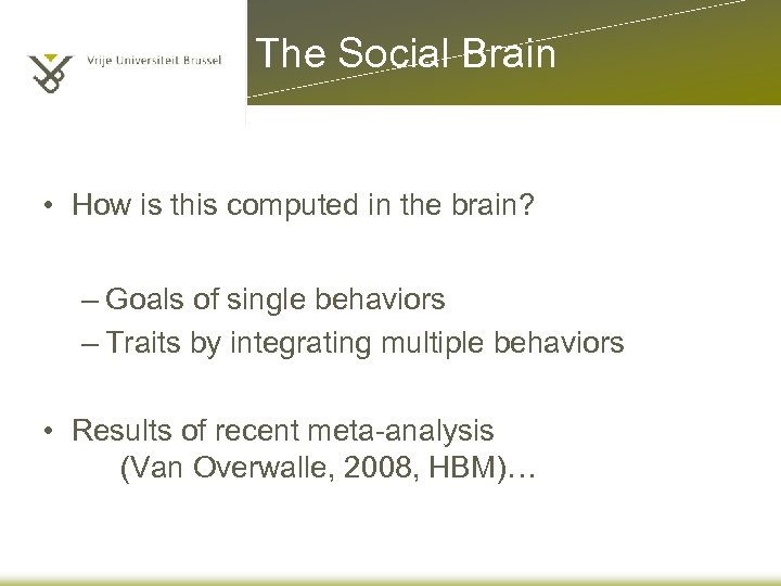 The Social Brain • How is this computed in the brain? – Goals of