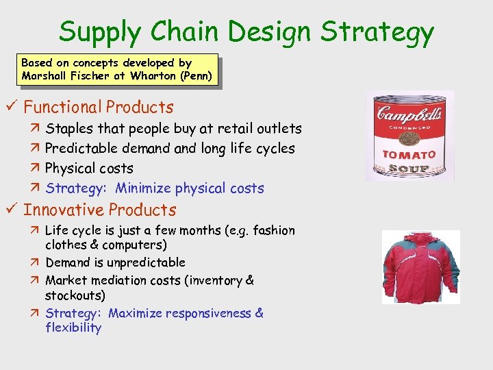 Supply Chain Design Strategy Based on concepts developed by Marshall Fischer at Wharton (Penn)