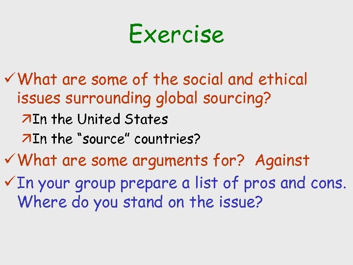 Exercise ü What are some of the social and ethical issues surrounding global sourcing?