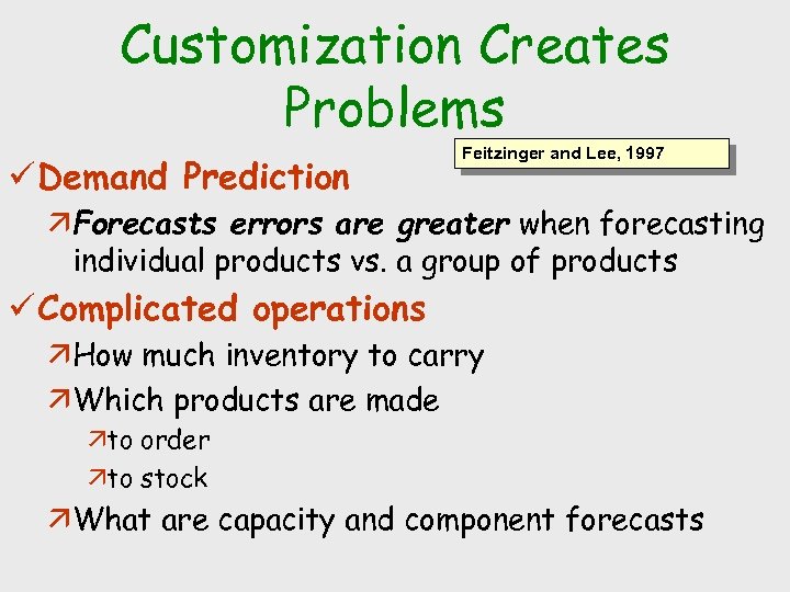 Customization Creates Problems ü Demand Prediction Feitzinger and Lee, 1997 äForecasts errors are greater