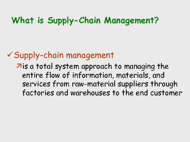 What is Supply-Chain Management? ü Supply-chain management äis a total system approach to managing