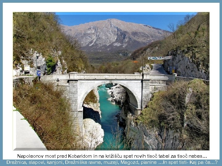 Napoleonov most pred Kobaridom in na križišču spet novih tisoč tabel za tisoč nebes…