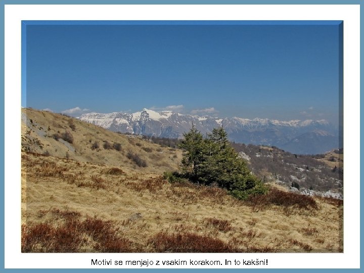 Motivi se menjajo z vsakim korakom. In to kakšni! 