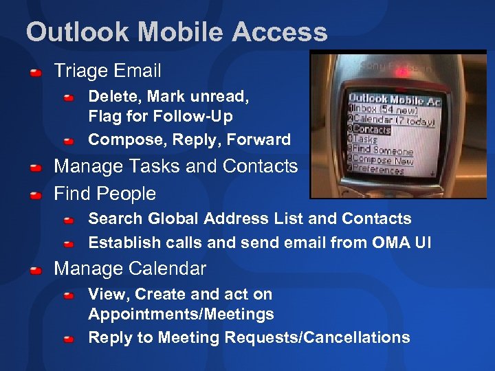 Outlook Mobile Access Triage Email Delete, Mark unread, Flag for Follow-Up Compose, Reply, Forward