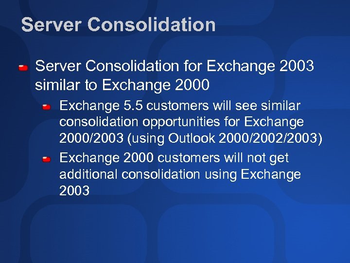 Server Consolidation for Exchange 2003 similar to Exchange 2000 Exchange 5. 5 customers will