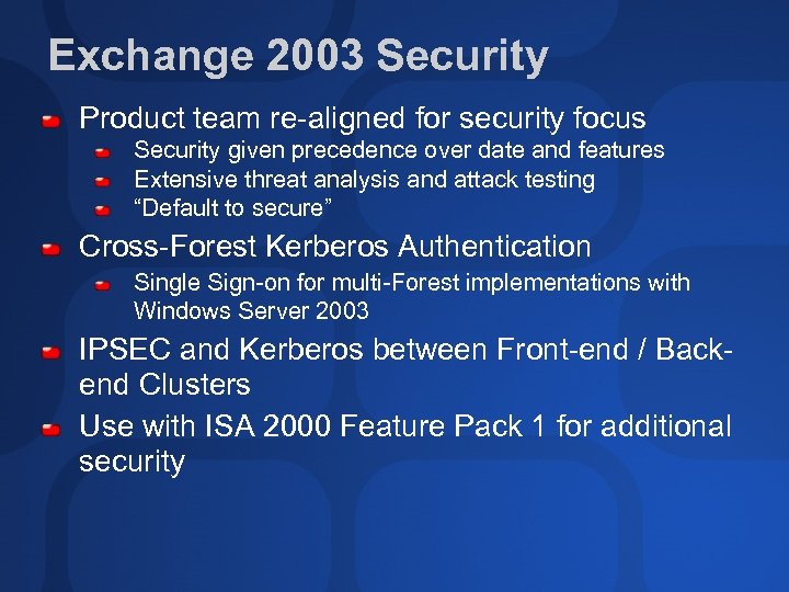 Exchange 2003 Security Product team re-aligned for security focus Security given precedence over date