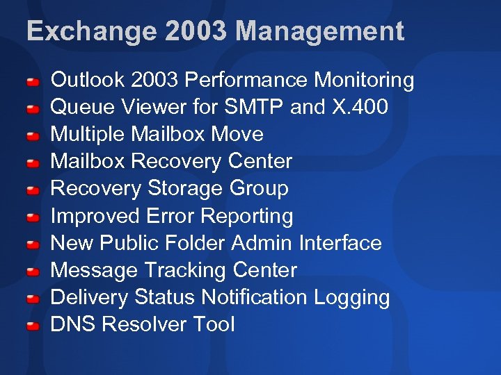 Exchange 2003 Management Outlook 2003 Performance Monitoring Queue Viewer for SMTP and X. 400