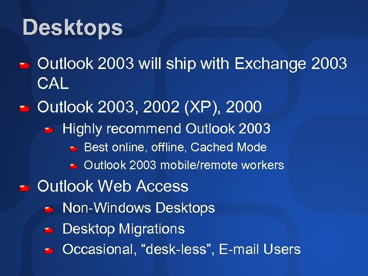 Desktops Outlook 2003 will ship with Exchange 2003 CAL Outlook 2003, 2002 (XP), 2000