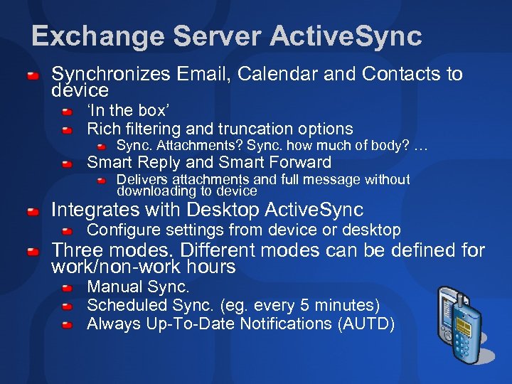 Exchange Server Active. Synchronizes Email, Calendar and Contacts to device ‘In the box’ Rich