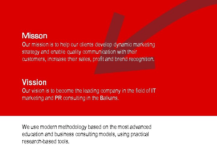 Misson Our mission is to help our clients develop dynamic marketing strategy and enable