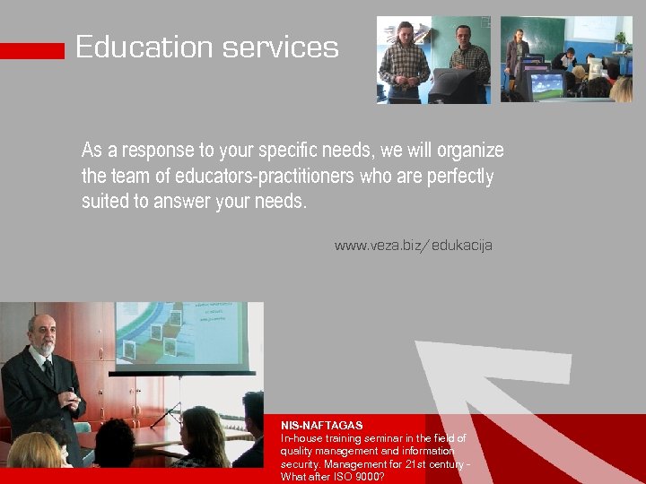 Education services As a response to your specific needs, we will organize the team