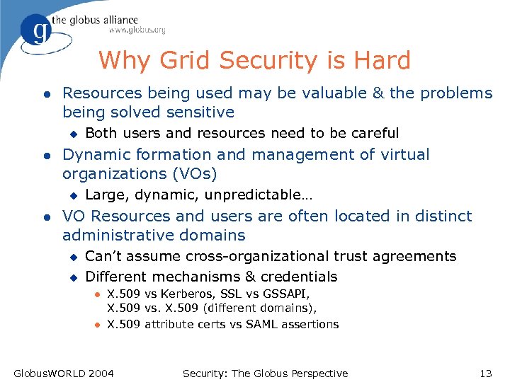 Why Grid Security is Hard l Resources being used may be valuable & the