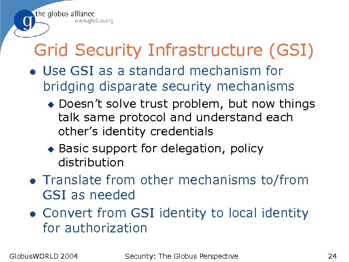 Grid Security Infrastructure (GSI) l Use GSI as a standard mechanism for bridging disparate