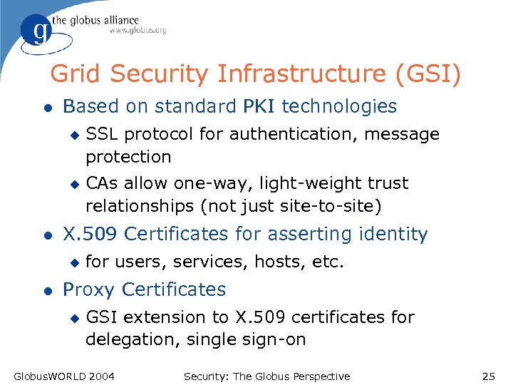 Grid Security Infrastructure (GSI) l Based on standard PKI technologies u u l CAs