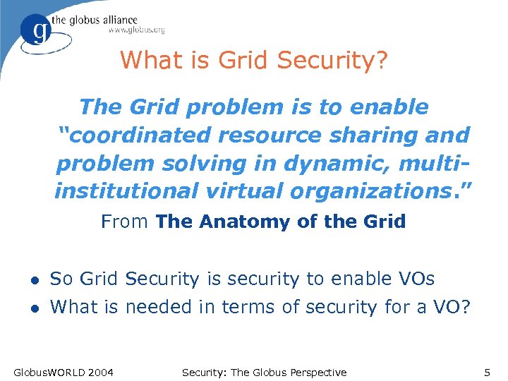 What is Grid Security? The Grid problem is to enable “coordinated resource sharing and