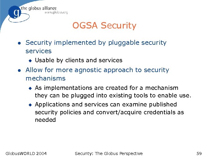 OGSA Security l Security implemented by pluggable security services u l Usable by clients