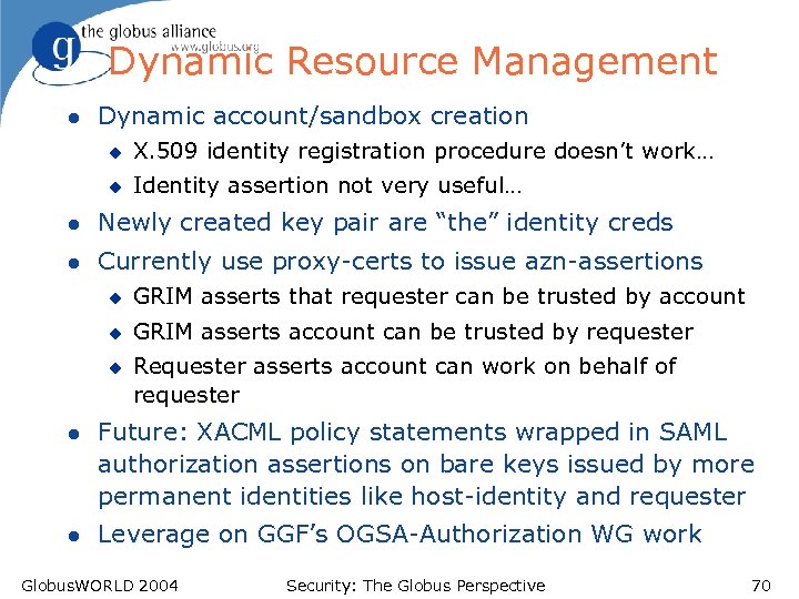 Dynamic Resource Management l Dynamic account/sandbox creation u X. 509 identity registration procedure doesn’t