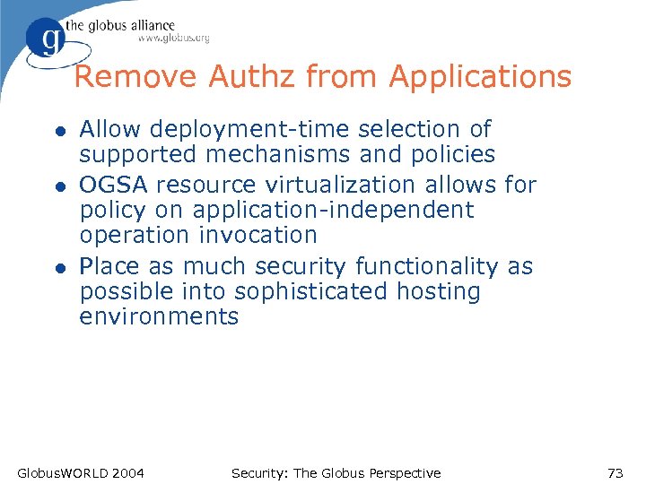 Remove Authz from Applications l l l Allow deployment-time selection of supported mechanisms and