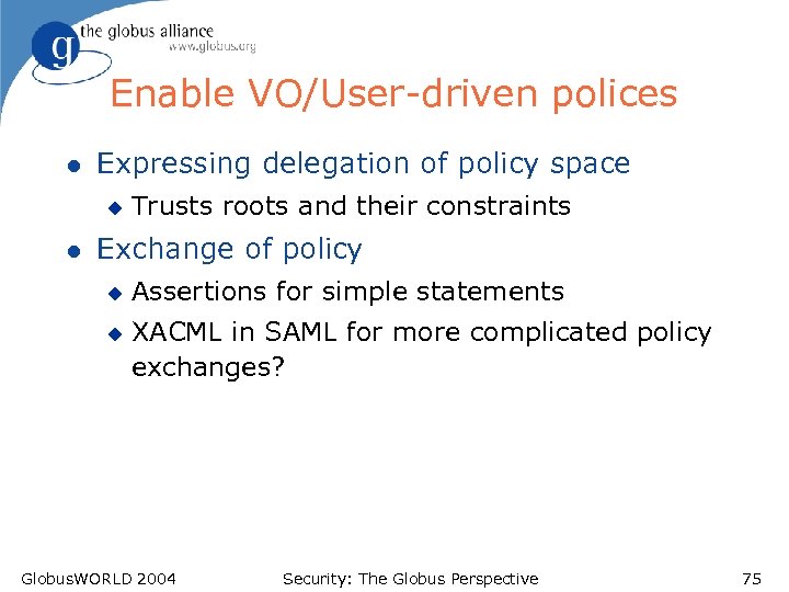 Enable VO/User-driven polices l Expressing delegation of policy space u l Trusts roots and