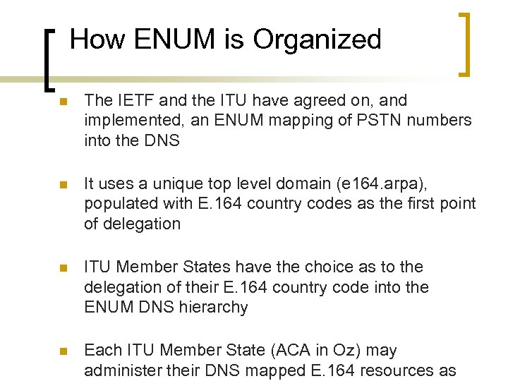 How ENUM is Organized n The IETF and the ITU have agreed on, and