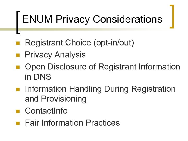 ENUM Privacy Considerations n n n Registrant Choice (opt-in/out) Privacy Analysis Open Disclosure of