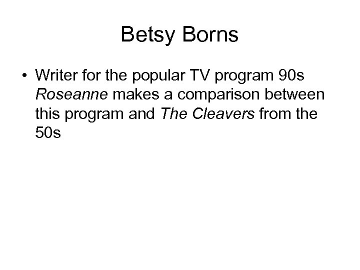 Betsy Borns • Writer for the popular TV program 90 s Roseanne makes a