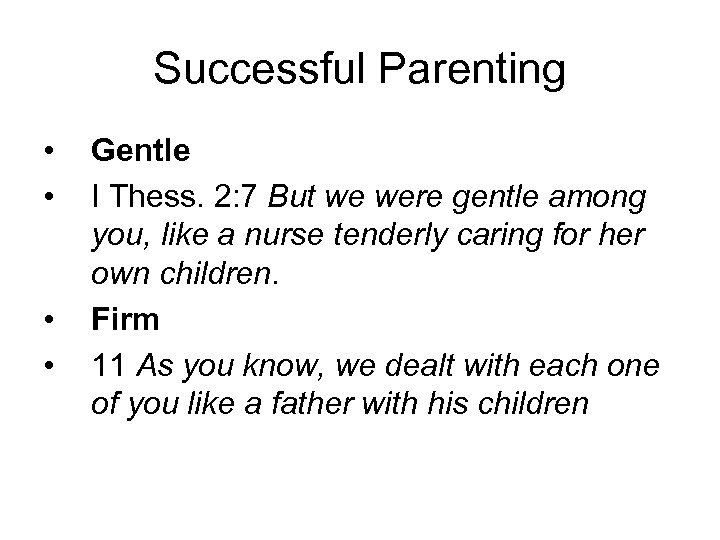 Successful Parenting • • Gentle I Thess. 2: 7 But we were gentle among