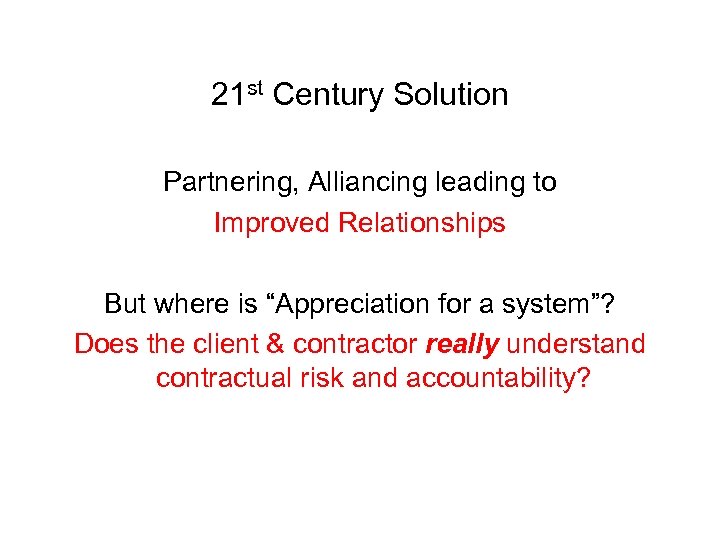 21 st Century Solution Partnering, Alliancing leading to Improved Relationships But where is “Appreciation