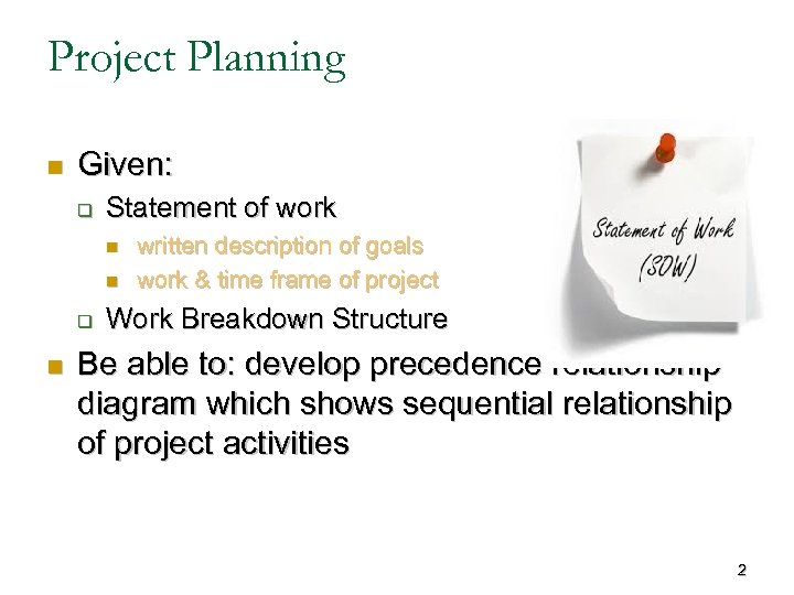 Project Planning n Given: q Statement of work n n q n written description