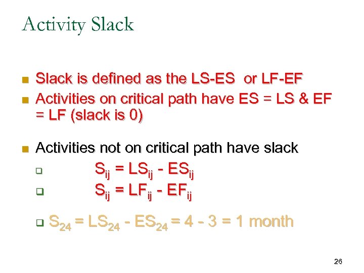 Activity Slack n Slack is defined as the LS-ES or LF-EF Activities on critical