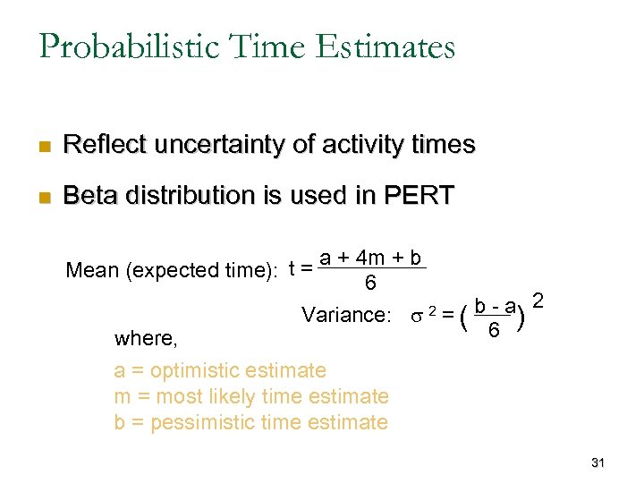 Probabilistic Time Estimates n Reflect uncertainty of activity times n Beta distribution is used