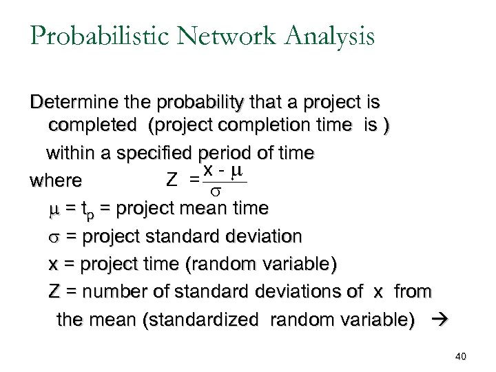 Probabilistic Network Analysis Determine the probability that a project is completed (project completion time