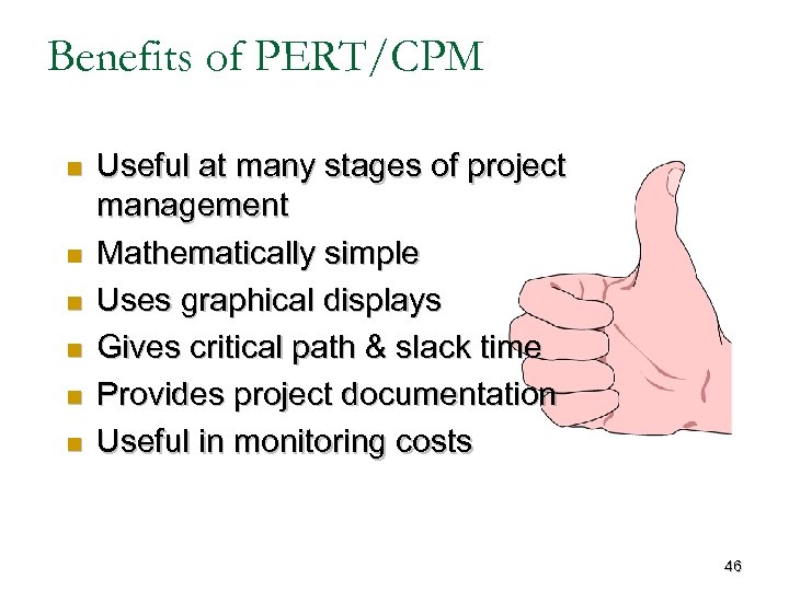 Benefits of PERT/CPM n n n Useful at many stages of project management Mathematically