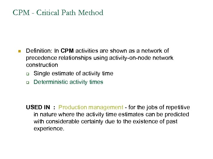 CPM - Critical Path Method n Definition: In CPM activities are shown as a