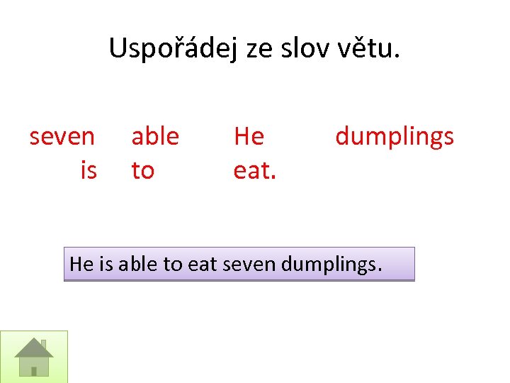 Uspořádej ze slov větu. seven is able to He eat. dumplings He is able